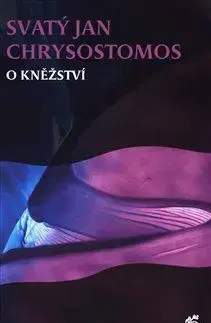 Náboženstvo - ostatné O kněžství - Sv. Jan Chrysostomos