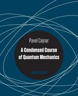 Pre vysoké školy A Condensed Course of Quantum Mechanics - Pavel Cejnar