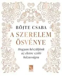 Partnerstvo A szerelem ösvénye - Hogyan készüljünk az életre szóló házasságra - Csaba Böjte