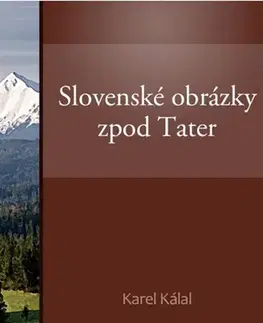 Biografie - ostatné Slovenské obrázky zpod Tater - Karel Kálal