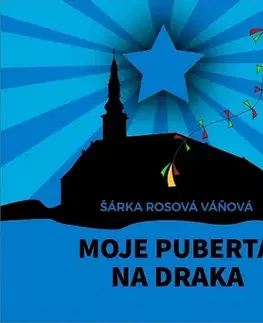 Biografie - ostatné Moje puberta na draka - Šárka Rosová Váňová