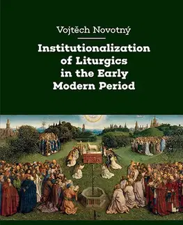 Učebnice a príručky Institutionalization of Liturgics in the Early Modern Period - Vojtěch Novotný