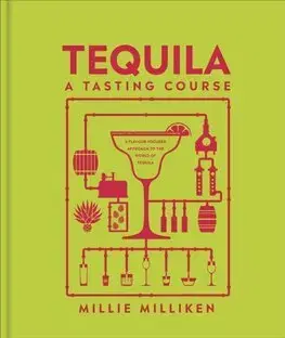 Pivo, whiskey, nápoje, kokteily Tequila: A Tasting Course - Millie Milliken