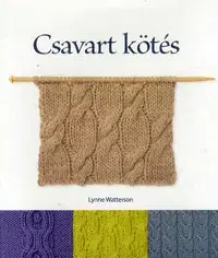 Pletenie, hačkovanie, vyšívanie, paličkovanie Csavart kötés - Lynne Watterson