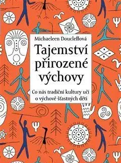 Výchova, cvičenie a hry s deťmi Tajemství přirozené výchovy - Michaeleen Doucleff
