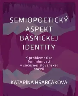 Literárna veda, jazykoveda Semipoetický aspekt básnickej identity - Katarína Hrabčáková