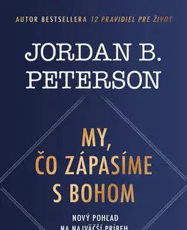 Kresťanstvo My, čo zápasíme s Bohom - Jordan B. Peterson