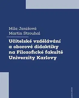 Pre vysoké školy Učitelské vzdělávání a oborové didaktiky na Filozofické fakultě Univerzity Karlovy - Míla Janišová,Martin Strouhal