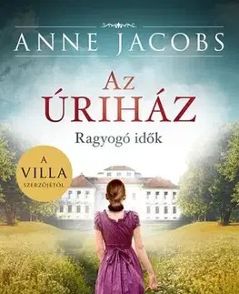 Svetová beletria Az úriház: Ragyogó idők - Anne Jacobsová,Eszter Péntek