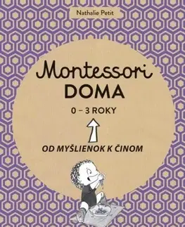 Výchova, cvičenie a hry s deťmi Montessori doma 0 - 3 roky - Nathalie Petit