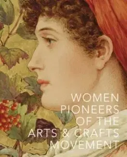 Maliarstvo, grafika Women Pioneers of the Arts and Crafts Movement (Victoria and Albert Museum)