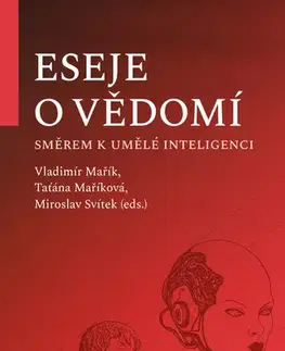 Eseje, úvahy, štúdie Eseje o vědomí směrem k umělé inteligenci - Kolektív autorov