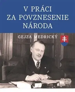 Slovenské a české dejiny V práci za povznesenie národa - Gejza Medrický