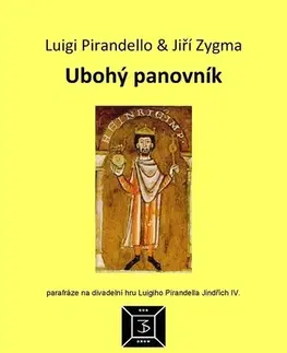 Dráma, divadelné hry, scenáre Ubohý panovník - Luigi Pirandello,Jiří Zygma