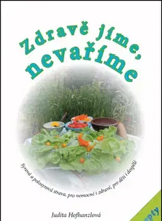 Zdravá výživa, diéty, chudnutie Zdravě jíme, nevaříme - Judita Hofhanzlová