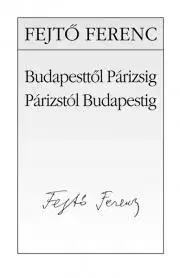 Veda, vynálezy Budapesttől Párizsig, Párizstól Budapestig - Ferenc Fejtő