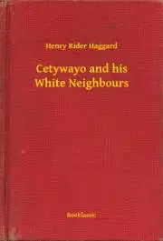 Svetová beletria Cetywayo and his White Neighbours - Henry Rider Haggard