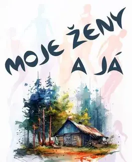Romantická beletria Moje ženy a já - Ivan Maixner