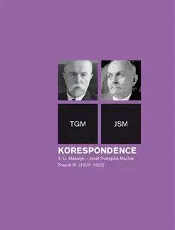 Politika Korespondence T. G. Masaryk - Josef Svatopluk Machar. Svazek IV. (1901-1932) - Anna Jonáková,Svatopluk Herc,Richard Vašek