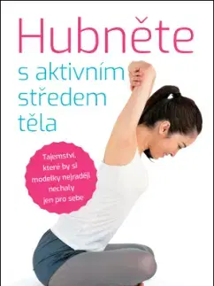 Zdravá výživa, diéty, chudnutie Hubněte s aktivním středem těla - Kenichi Sakuma
