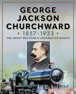 Auto, moto George Jackson Churchward, 1857-1933 - Tim Hillier-Graves