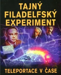 Mystika, proroctvá, záhady, zaujímavosti Tajný Filadelfský experiment. Teleportace v čase - Hatcher D. Childress