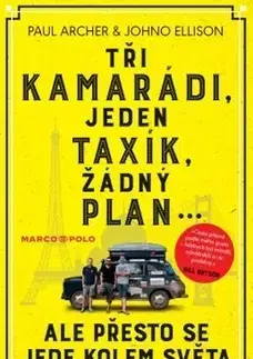 Cestopisy Tři kamarádi, jeden taxík, žádný plán... ale přesto se jede kolem světa - Paul Archer,Johno Ellison