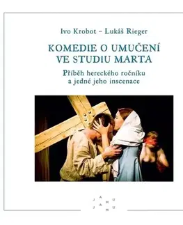 Divadlo - teória, história,... Komedie o umučení ve studiu Marta - Ivo Krobot,Lukáš Rieger