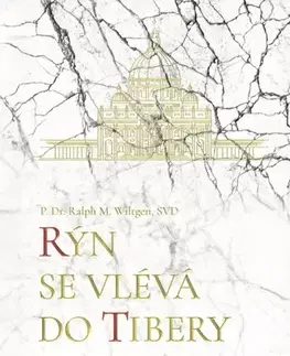 Kresťanstvo Rýn se vlévá do Tibery - Ralph M. Wiltgen