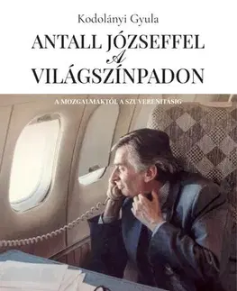 Politológia Antall Józseffel a világszínpadon - Gyula Kodolányi