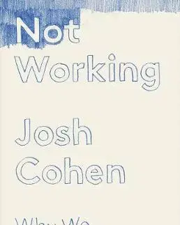 Psychológia, etika Not Working - Why We Have to Stop - Josh Cohen
