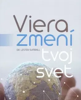 Kresťanstvo Viera zmení tvoj svet - Lester Sumrall