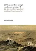 História - ostatné Základy morálnej teológie v dejinnom kontexte II. (19.–20. storočie a špecifické morálne témy 21. storočia) - Helena Hrehová