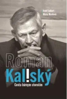 Osobnosti Roman Kaliský - Cesta búrnym storočím - Jozef Leikert,Michaela Macková