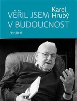 História Věřil jsem v budoucnost - Karel Hrubý,Petr Zídek