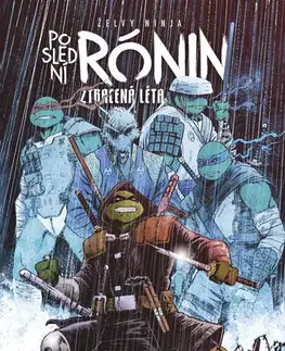 Komiksy Želvy ninja: Poslední rónin – Ztracená léta - Kevin Eastman,Tom Waltz,Alexandra Niklíčková