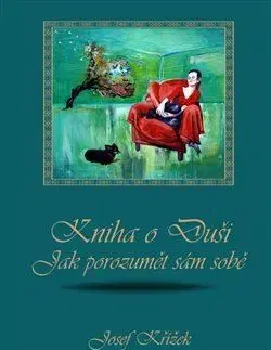 Psychológia, etika Kniha o Duši: Jak porozumět sám sobě - Josef Křížek
