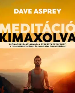 Zdravie, životný štýl - ostatné Meditáció kimaxolva - Dave Asprey,Zsolt Nimila
