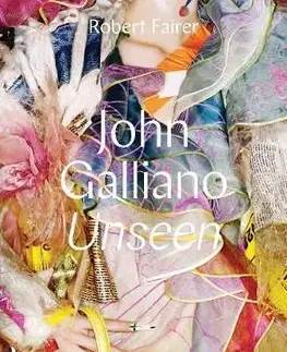 Dizajn, úžitkové umenie, móda John Galliano - Unseen - Kolektív autorov