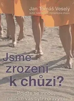Zdravie, životný štýl - ostatné Jsme zrozeni k chůzi? - Jan Veselý