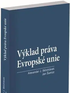 Európske právo Výklad práva Evropské unie - Alexander J. Bělohlávek,Jan Šamlot
