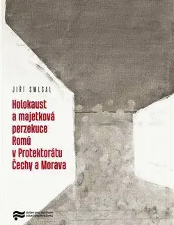 Slovenské a české dejiny Holocaust a majetková perzekuce Romů v Protektorátu Čechy a Morava - Jiří Smlsal