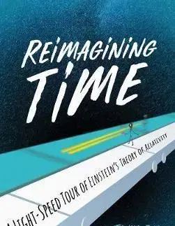 Astronómia, vesmír, fyzika Reimagining Time: A Light-Speed Tour of Einsteins Theory of Relativity - Tanya Bub,Jeffrey Bub