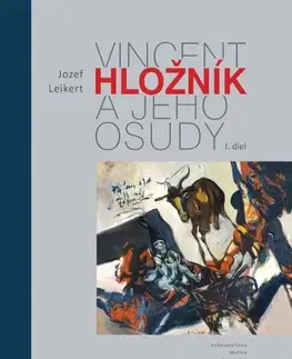 Umenie Vincent Hložník a jeho osudy I. diel - Jozef Leikert