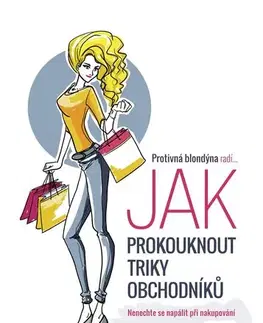 Psychológia, etika Protivná blondýna radí, jak prokouknout triky obchodníků - Protivná Blondýna
