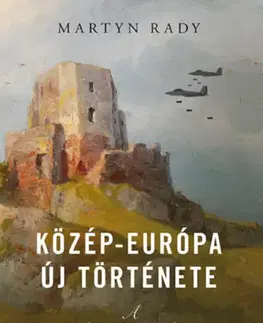 Svetové dejiny, dejiny štátov Közép-Európa új története - A Római Birodalomtól a posztkommunizmusig - Martyn Rady