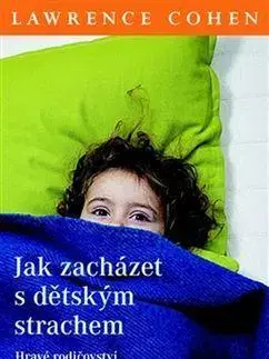 Starostlivosť o dieťa, zdravie dieťaťa Jak zacházet s dětským strachem - Lawrence J. Cohen