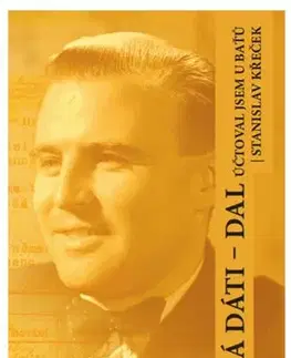 Biografie - ostatné Má dáti - dal, účtoval jsem u Baťů - Stanislav Křeček