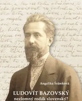 História - ostatné Ľudovít Bazovský. Nezlomný rodák slovenský? - Angelika Šrámková