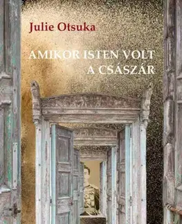 Svetová beletria Amikor isten volt a császár - Julie Otsuka,Júlia Morcsányi